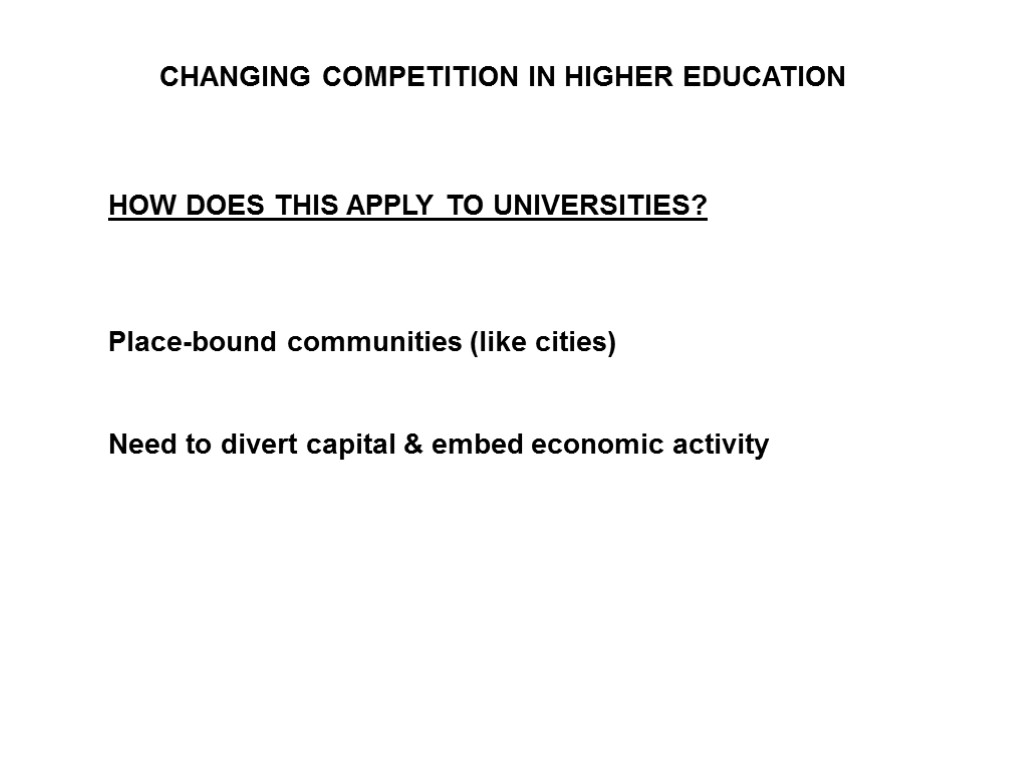 CHANGING COMPETITION IN HIGHER EDUCATION HOW DOES THIS APPLY TO UNIVERSITIES? Place-bound communities (like